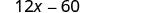 A mathematical expression '12x - 60' is displayed in a digital font against a plain white background. It features the numbers 12 and 60, the variable x, and a minus sign.